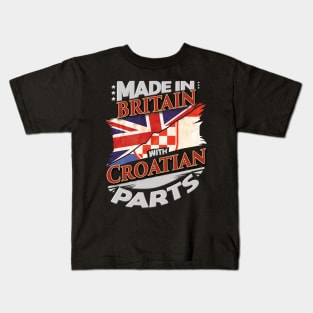 Made In Britain With Croatian Parts - Gift for Croatian From Croatia Kids T-Shirt